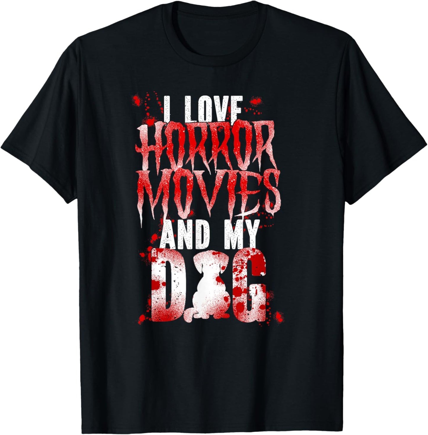 Scary Horror Movie Dog Blood I Love Horror Movies And My T-Shirt - T-Shirt | Black