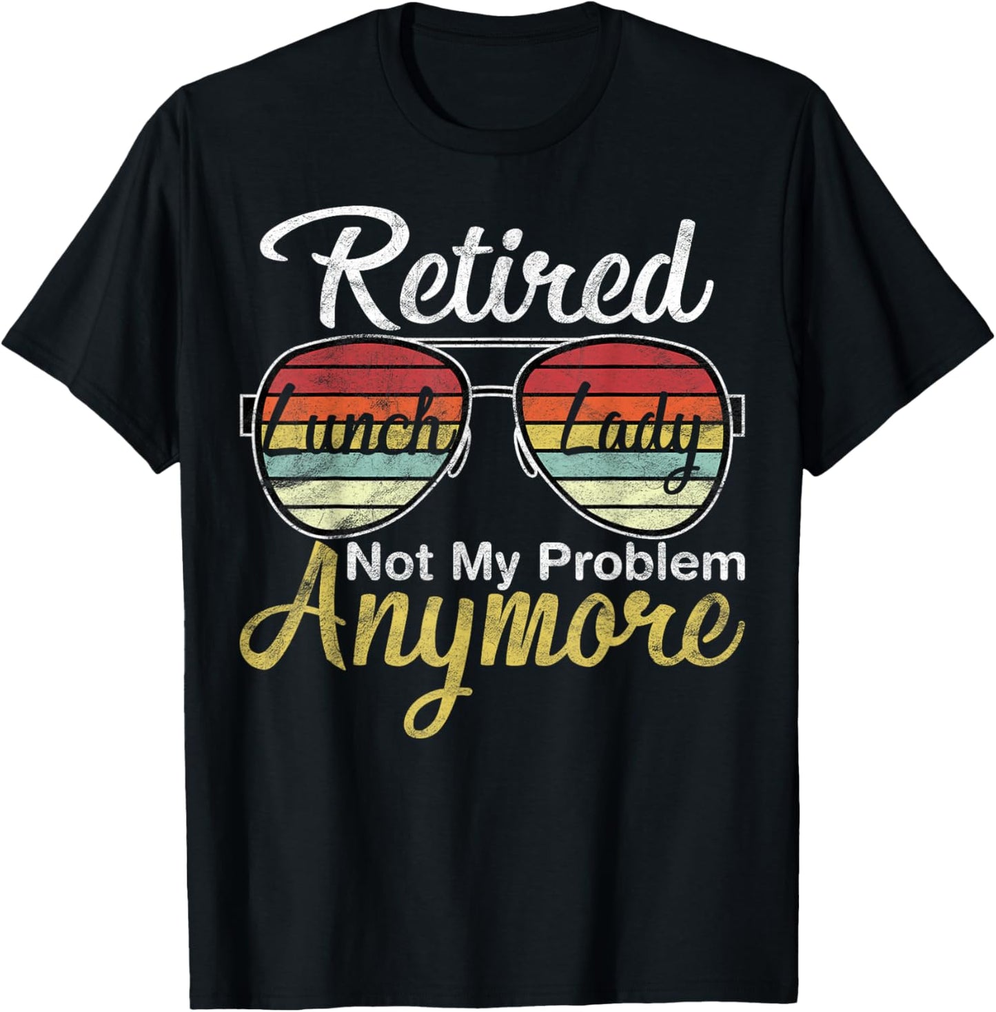 Retired Lunch Lady Not My Problem Anymore Last Day of School T-Shirt - T-Shirt | Black