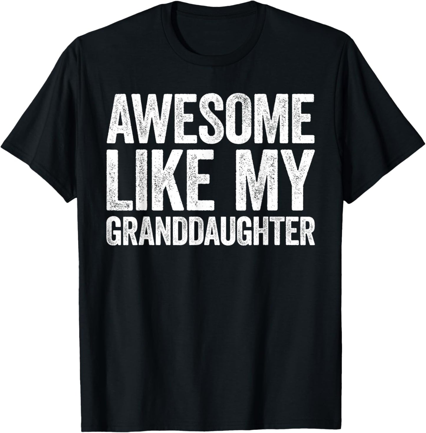 Awesome Like My Granddaughter Shirt Men Women Parents Day T-Shirt - T-Shirt | Black