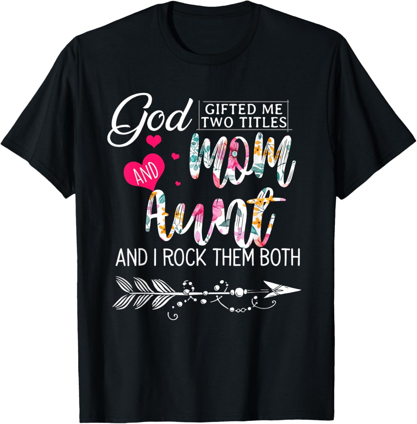 God Gifted Me Two Titles Mom And Aunt Flower Mother's Day T-Shirt - T-Shirt | Black