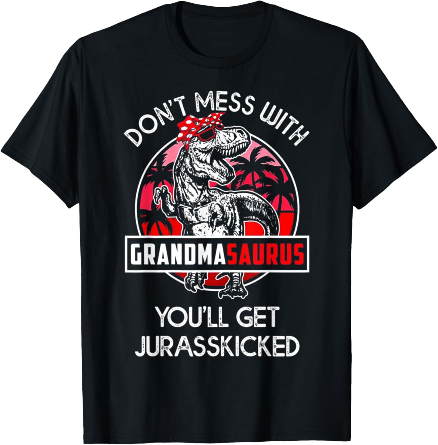 Don't Mess With Grandmasaurus You'll Get Jurasskicked T-Shirt - T-Shirt | Black
