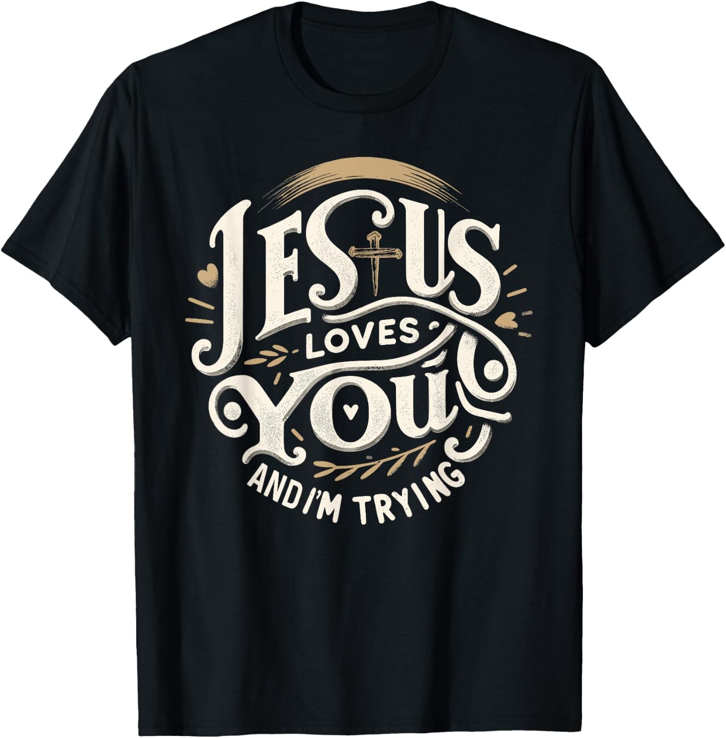 Jesus Loves You and I'm Trying Humor for Christians T-Shirt - T-Shirt | Black