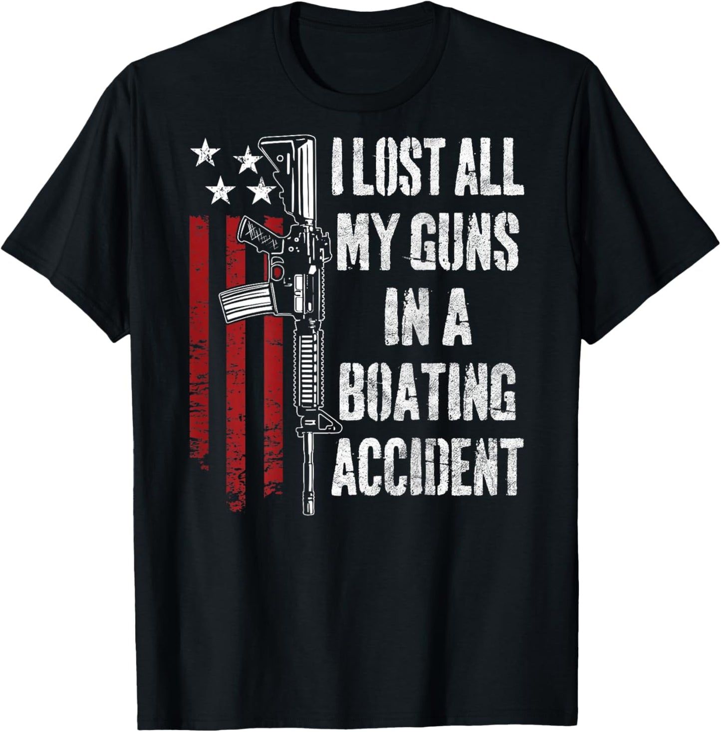 I Lost All My Guns In Boating Accident Funny Joke - ON BACK T-Shirt - T-Shirt | Black