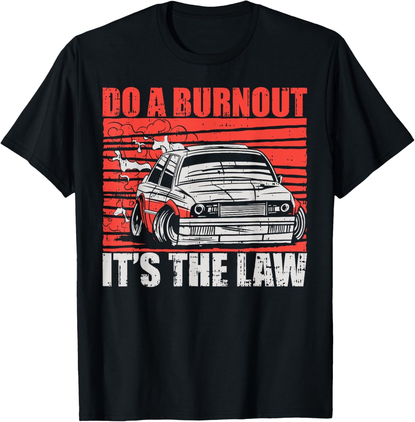 Do A Burnout It's The Law Car Racer Racing Enthusiast T-Shirt - T-Shirt | Black
