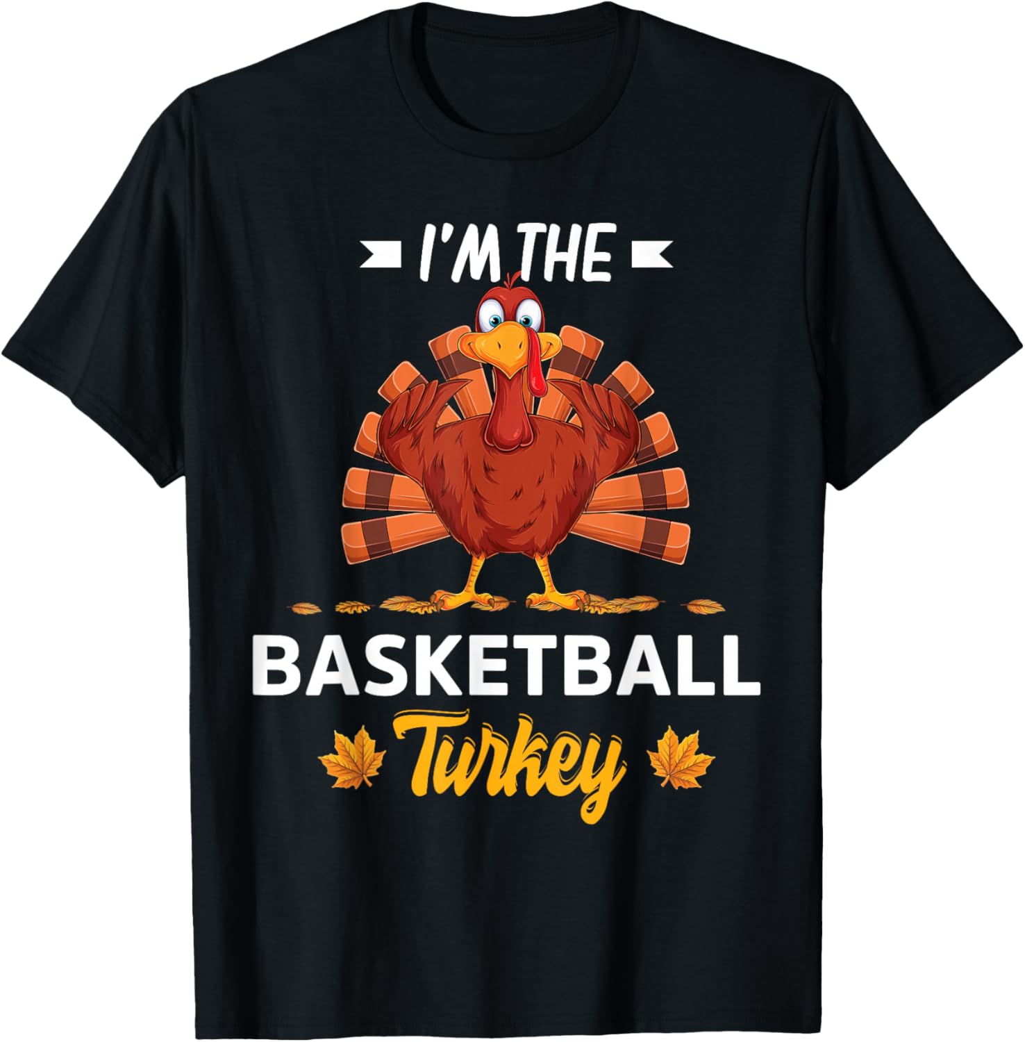 I'm The Basketball Turkey Happy thanksgiving Thankful T-Shirt - T-Shirt | Black