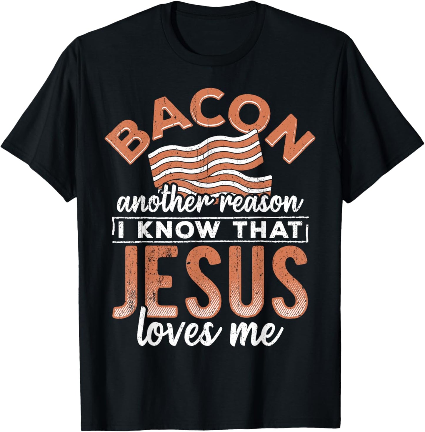 Bacon another reason i know Jesus loves me - food lover T-Shirt - T-Shirt | Black