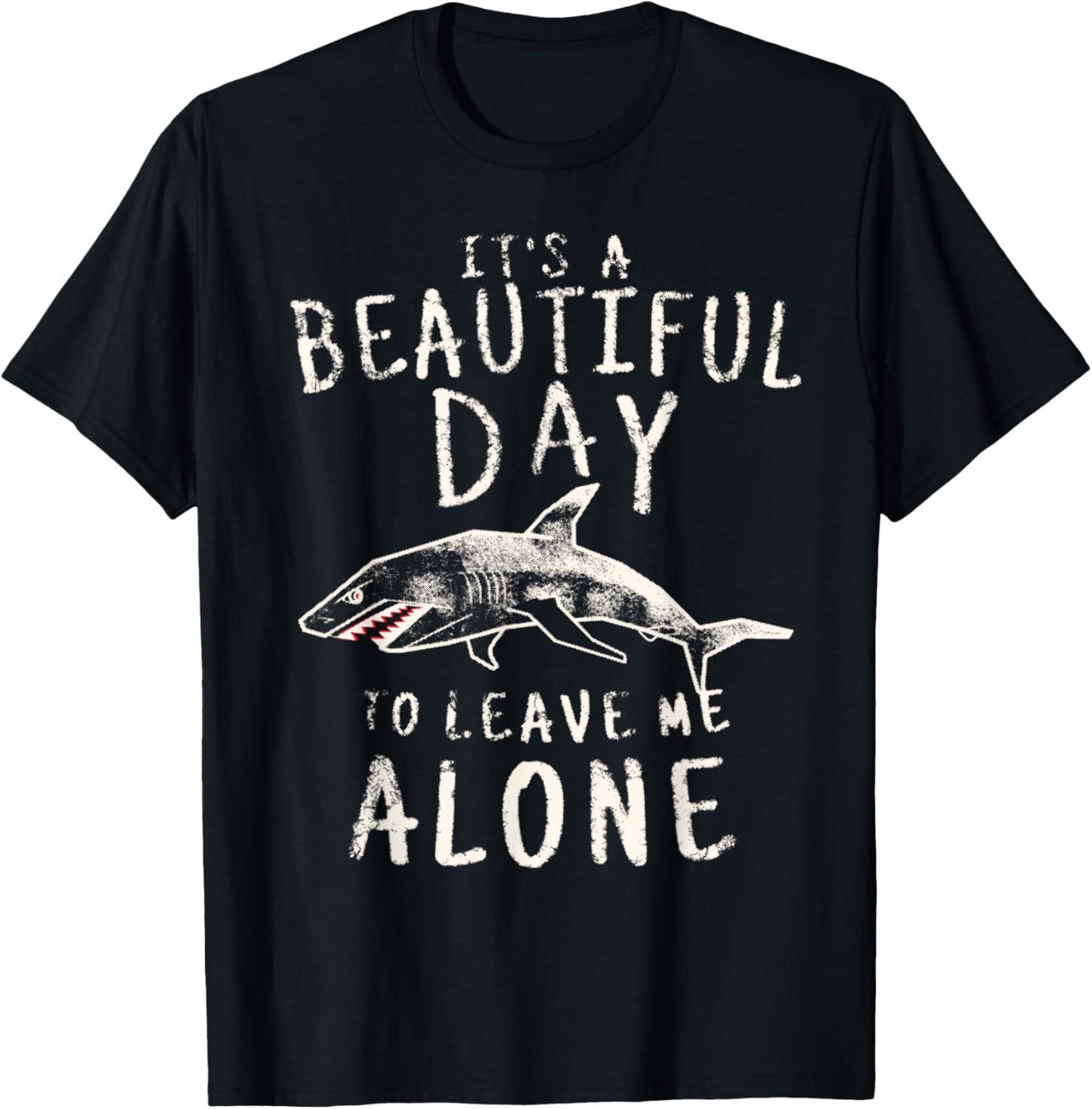 Shark Shirt It's a Beautiful Day To Leave Me Alone Funny T-Shirt - T-Shirt | Black