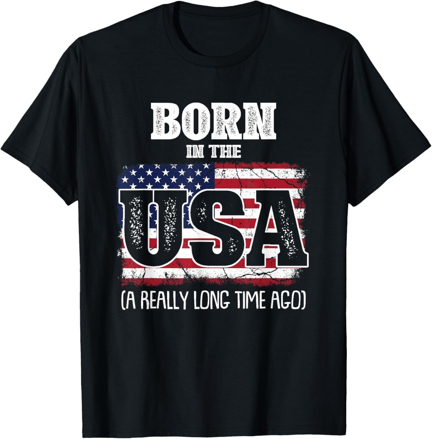 Born In The Usa A Really Long Time Ago Birthday USA Flag T-Shirt - T-Shirt | Black