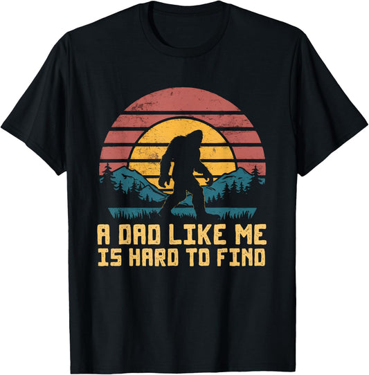Bigfoot Dad Dad Like Me Is Hard To Find Sasquatch Funny T-Shirt - T-Shirt | Black