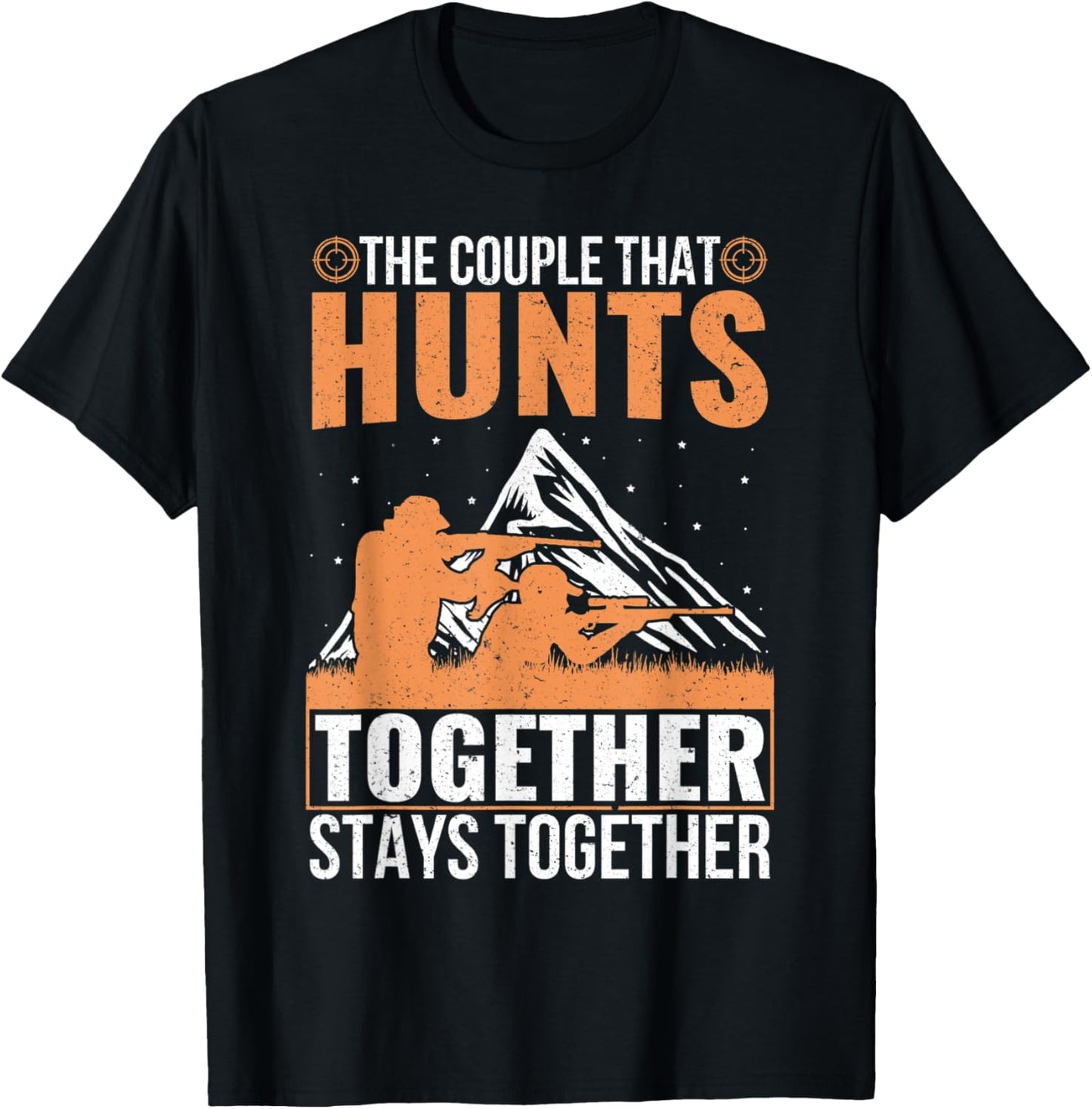 The Couple That Hunts Together Stays Together Humor Hunting T-Shirt - T-Shirt | Black