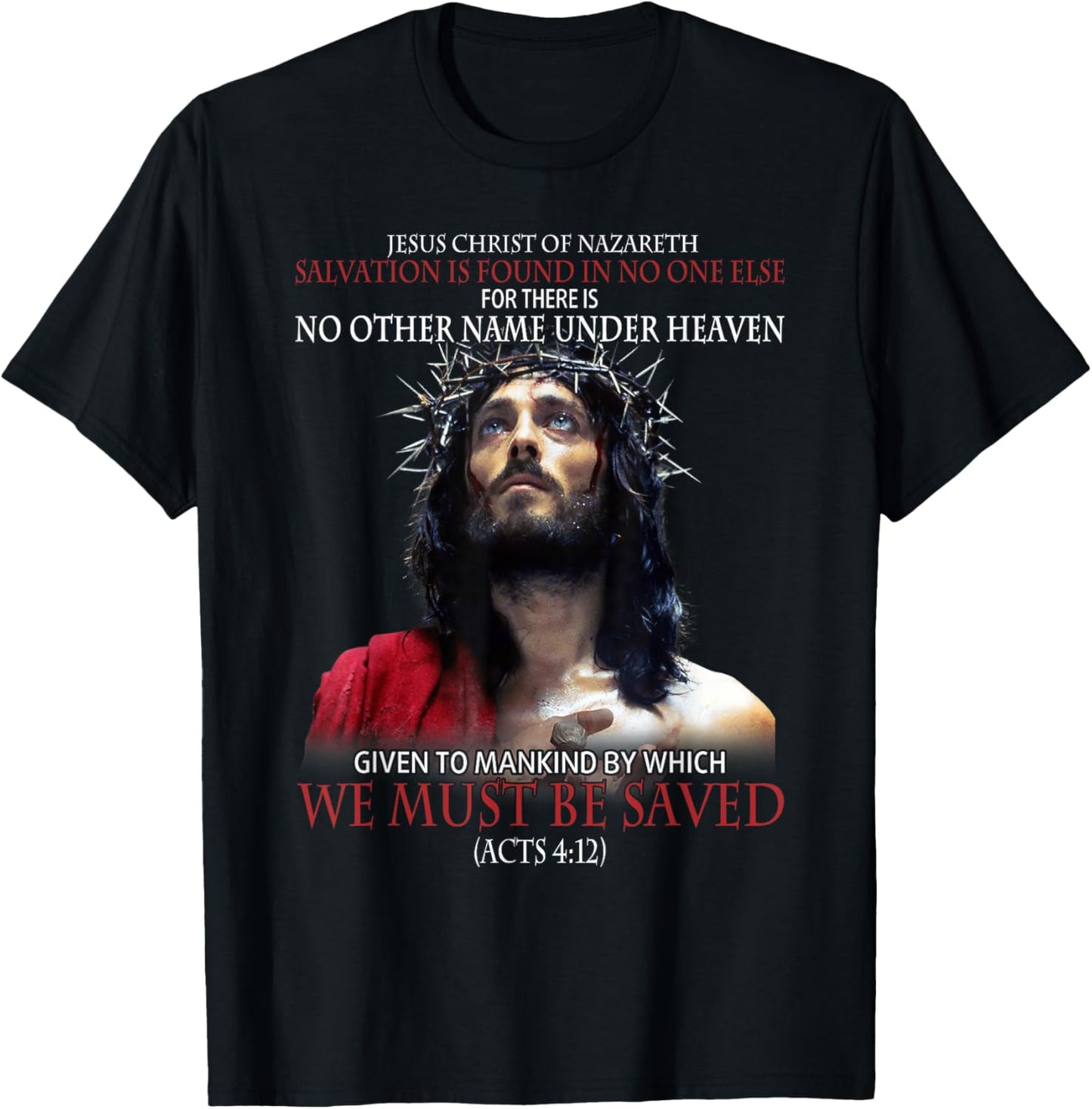 Jesus Christ Of Nazareth Salvation Is Found In No One Else T-Shirt - T-Shirt | Black