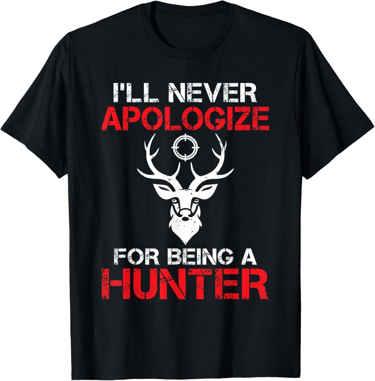 I will never apologize for being a Hunter Wildlife Hunting T-Shirt - T-Shirt | Black
