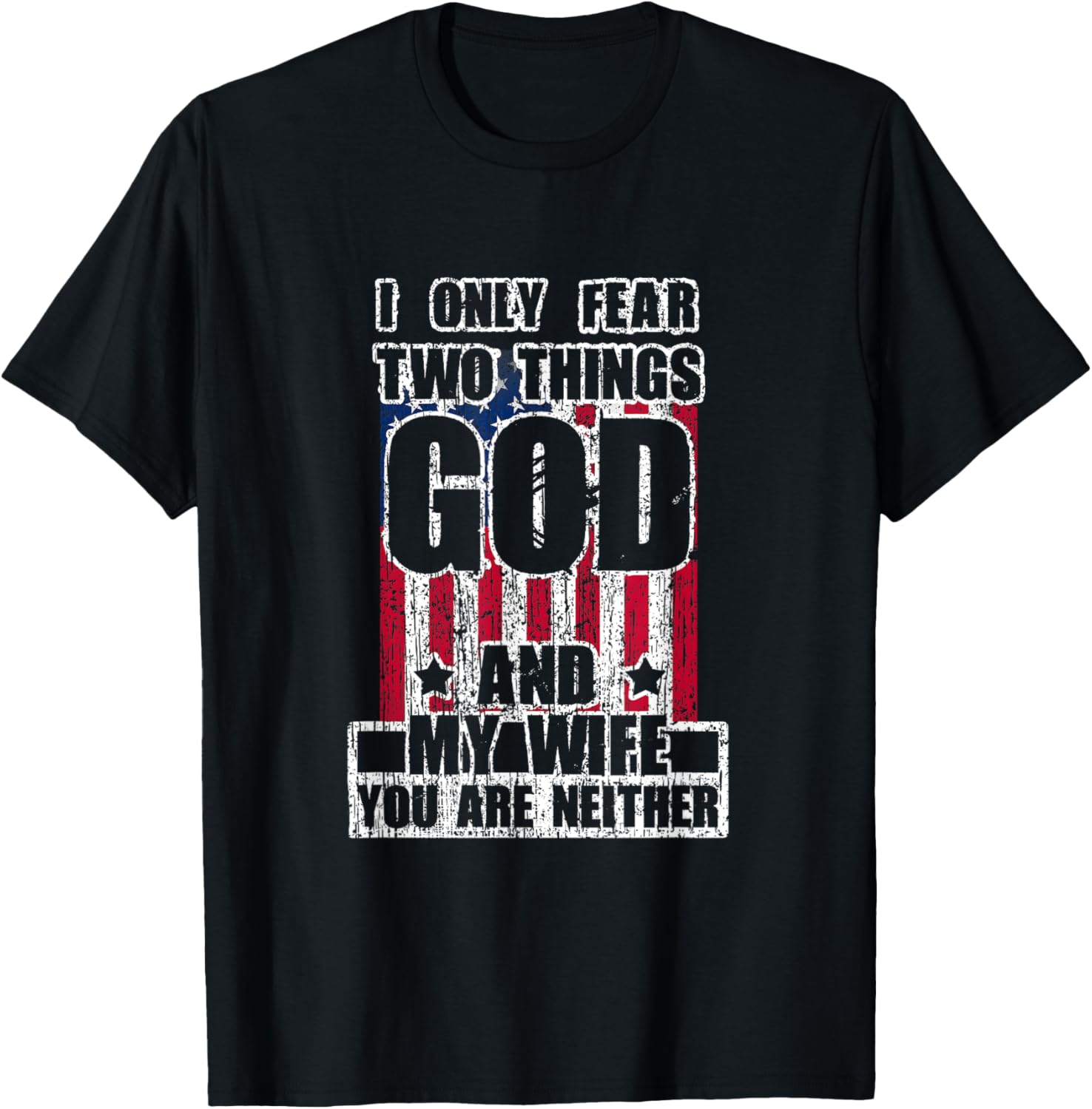 I Only Fear Two Things God And My Wife T-Shirt - T-Shirt | Black