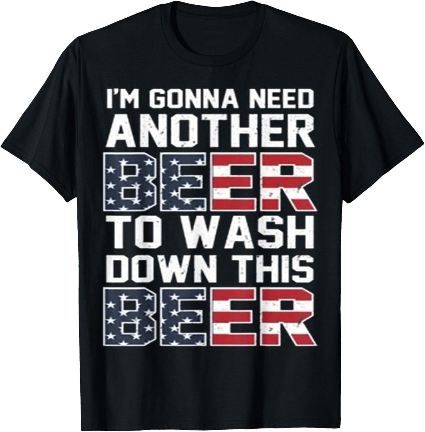 I'm Gonna Need Another Beer To Wash Down This Beer T-Shirt - T-Shirt | Black
