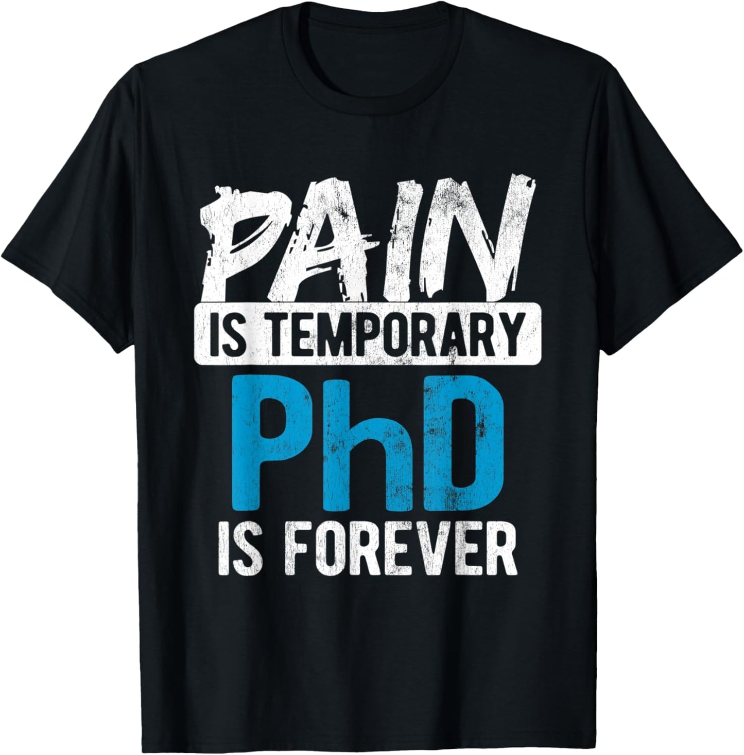 Pain Is Temporary Forever Is PhD T-Shirt - T-Shirt | Black