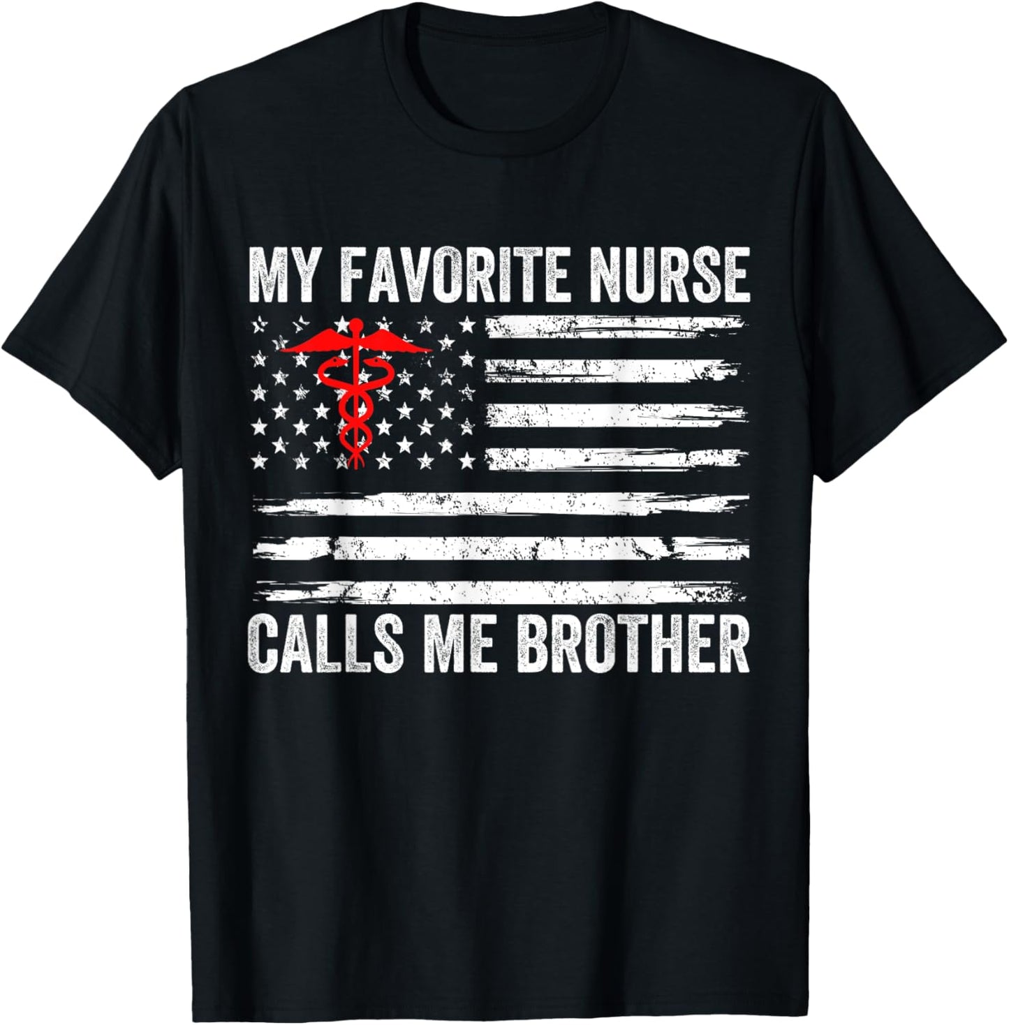 My Favorite Nurse Calls Me Brother American Flag Nurse Sis Men T-Shirt - T-Shirt | Black