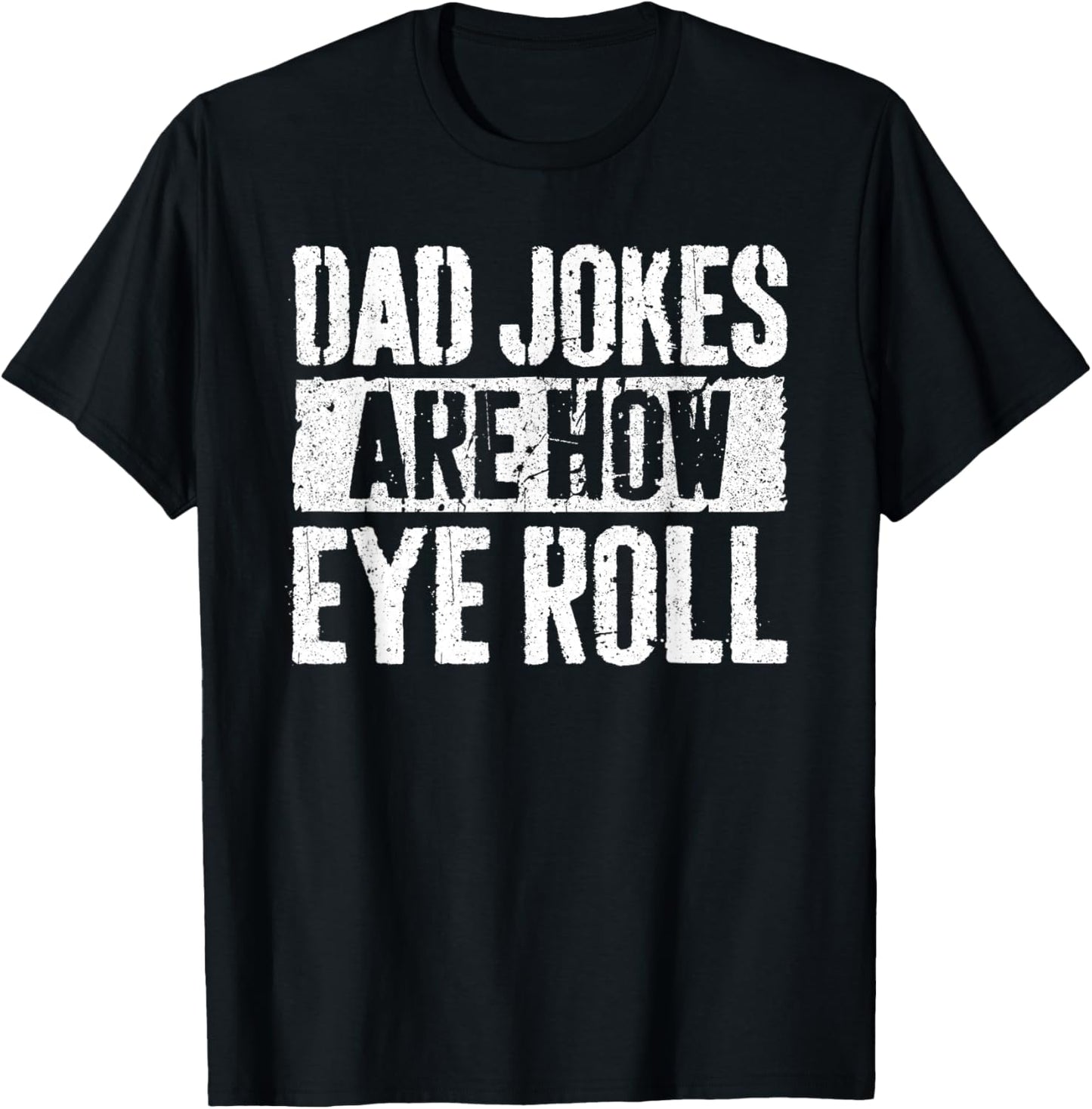 Dad Jokes Are How Eye Roll Shirt Funny Men Fathers Day T-Shirt - T-Shirt | Black