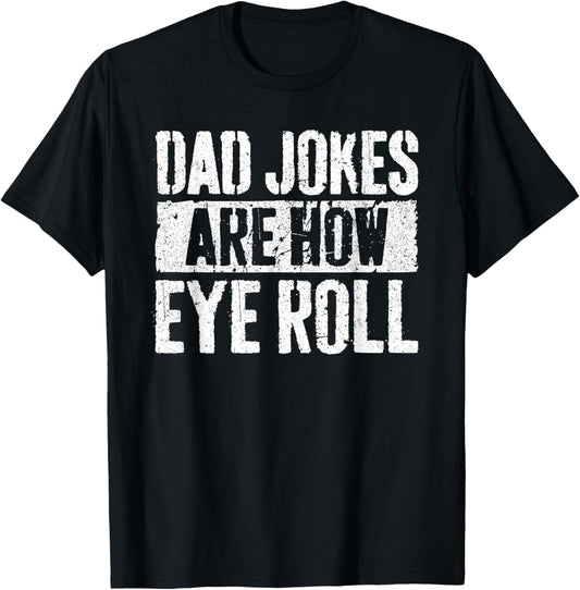 Dad Jokes Are How Eye Roll Shirt Funny Men Fathers Day T-Shirt - T-Shirt | Black