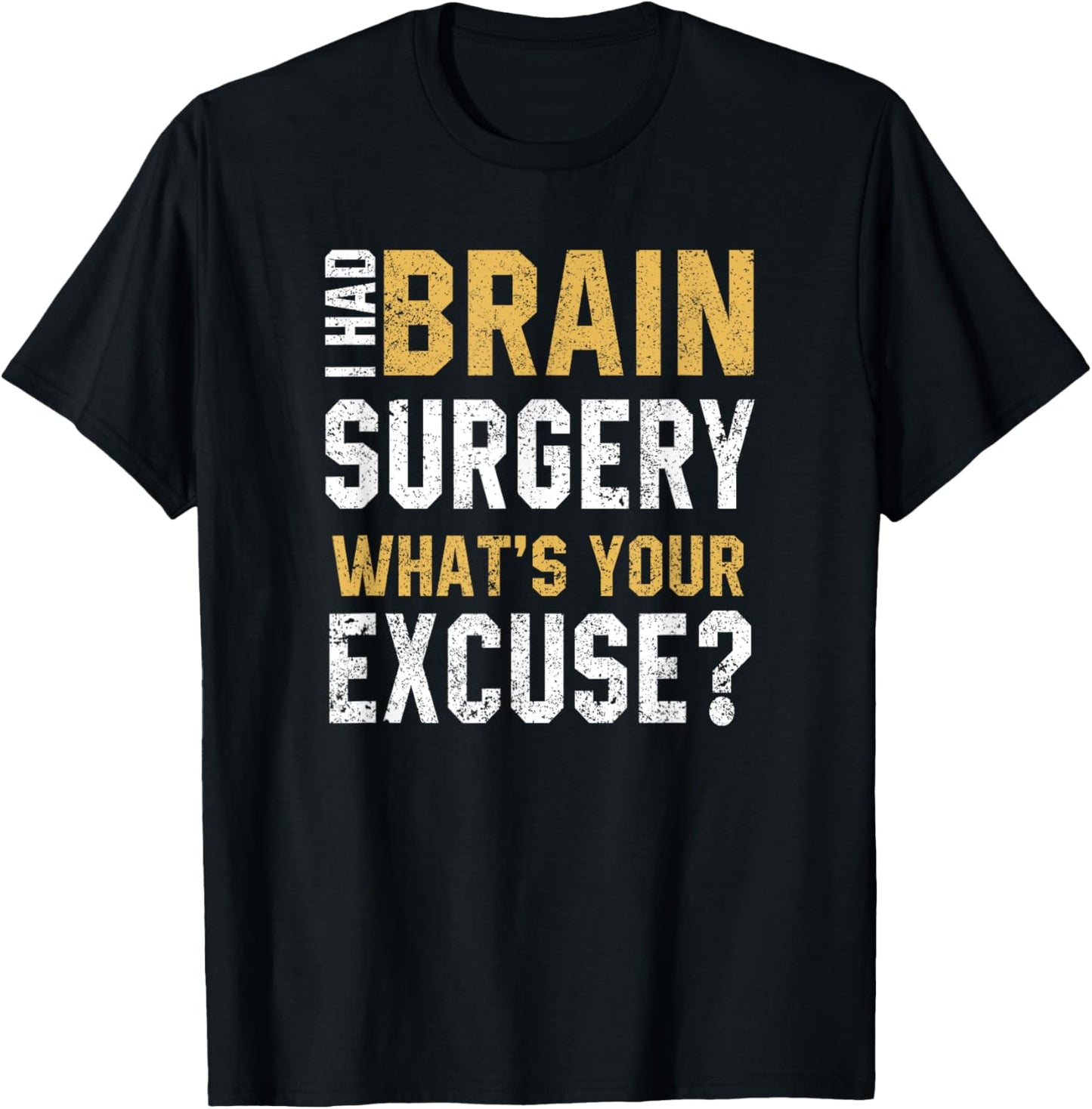 I Had Brain Surgery What's Your Excuse Motivational Recovery T-Shirt - T-Shirt | Black