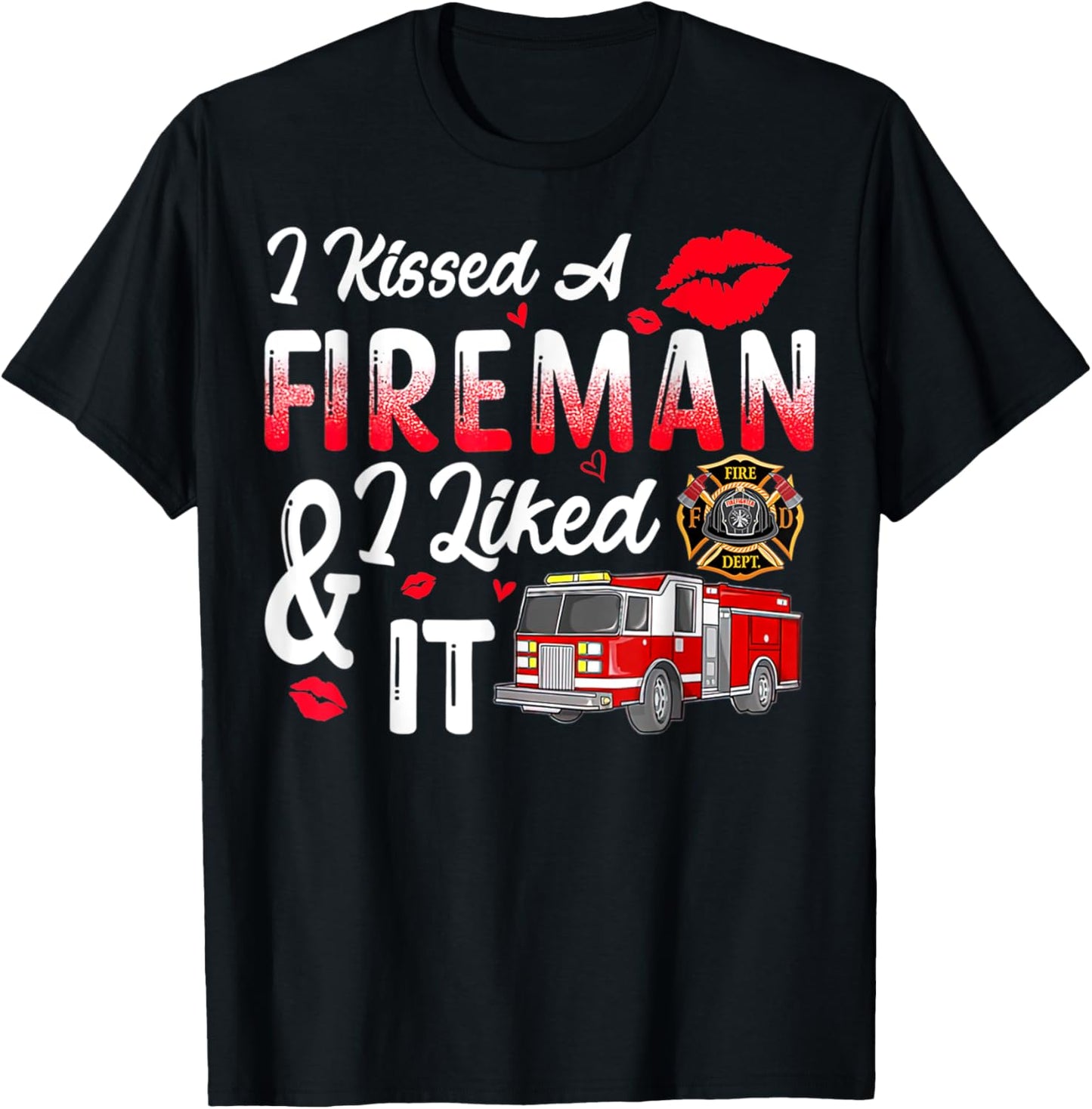 I Kissed A Fireman I Liked It Firefighter Valentine Days T-Shirt - T-Shirt | Black