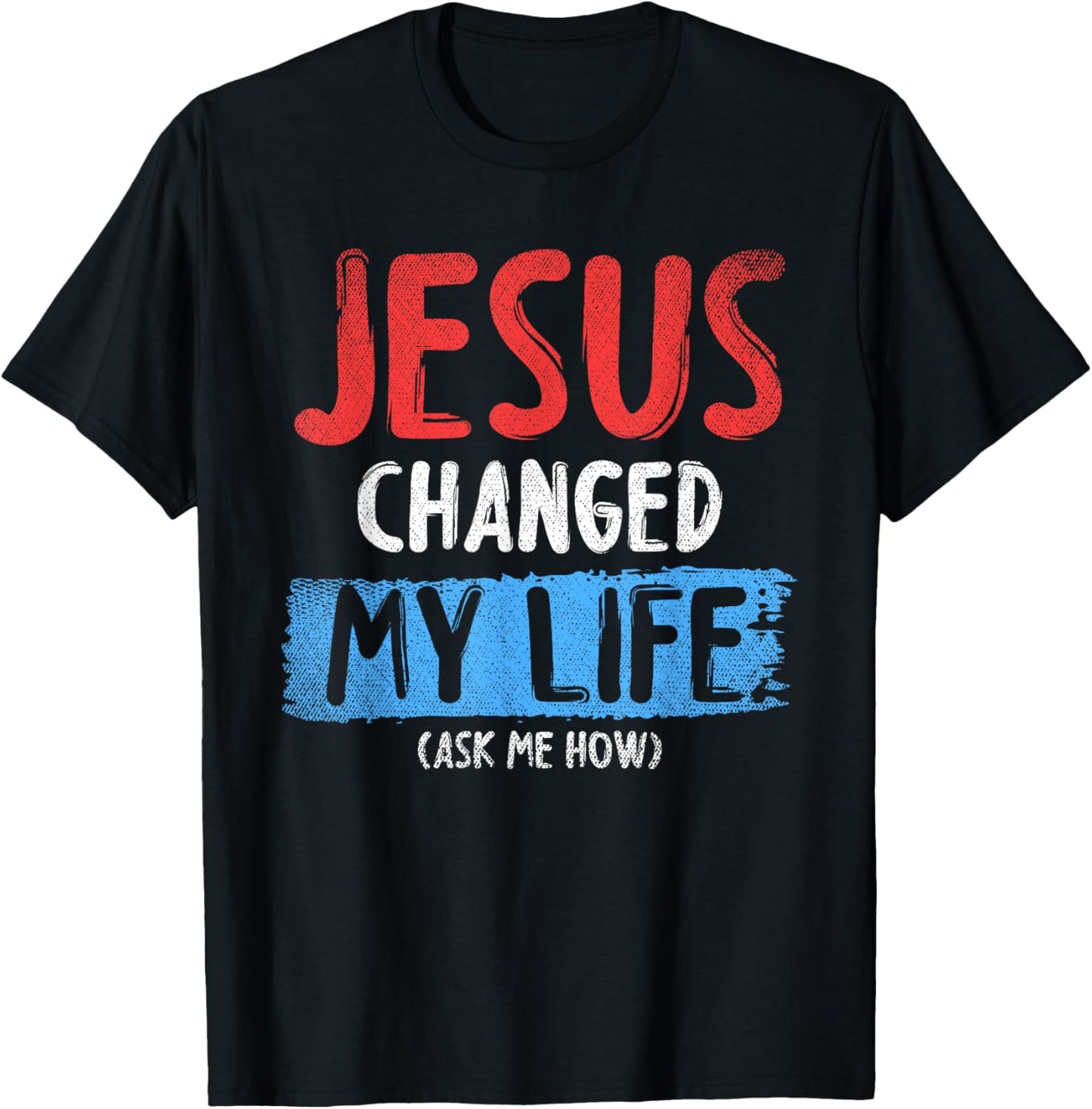 Christ Devotee Jesus Changed My Life Ask Me How Jesus T-Shirt - T-Shirt | Black