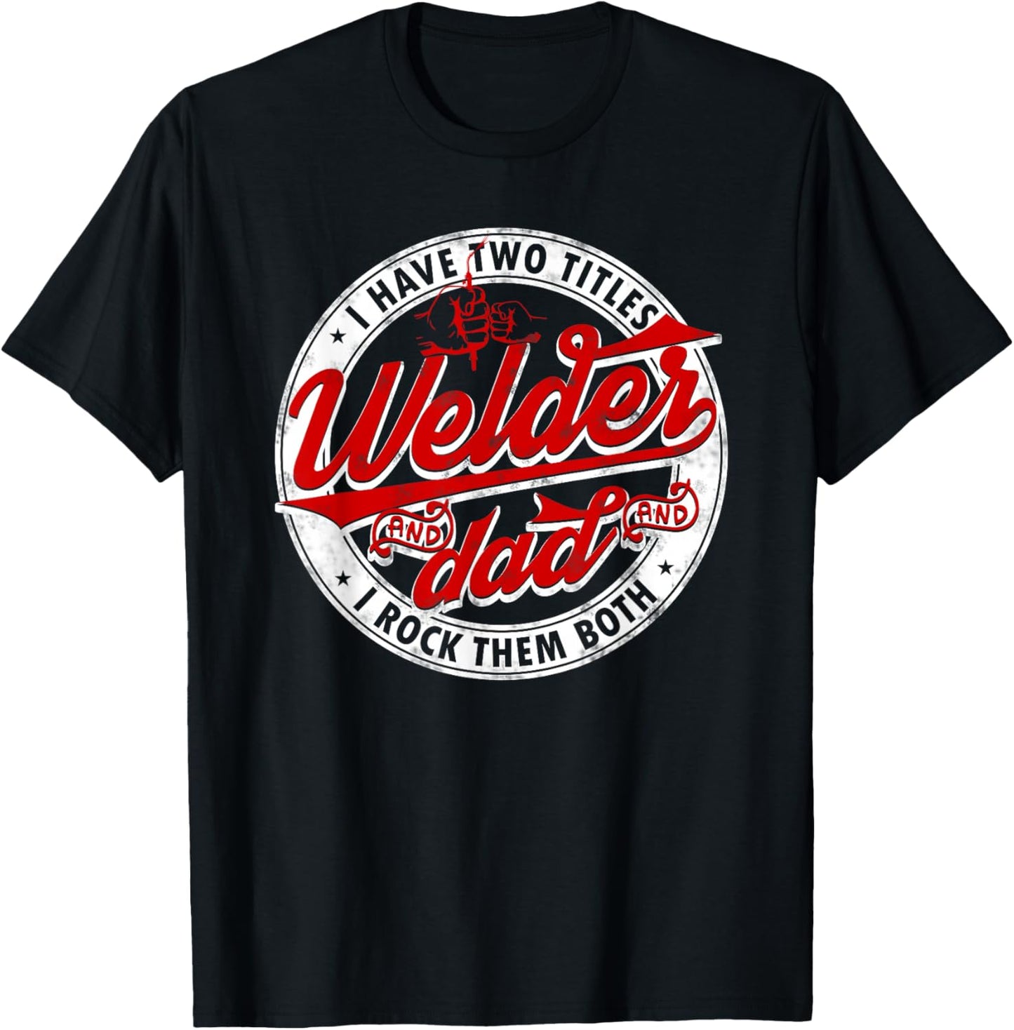Funny Saying Welding Dad I have two titles dad and Welder T-Shirt - T-Shirt | Black