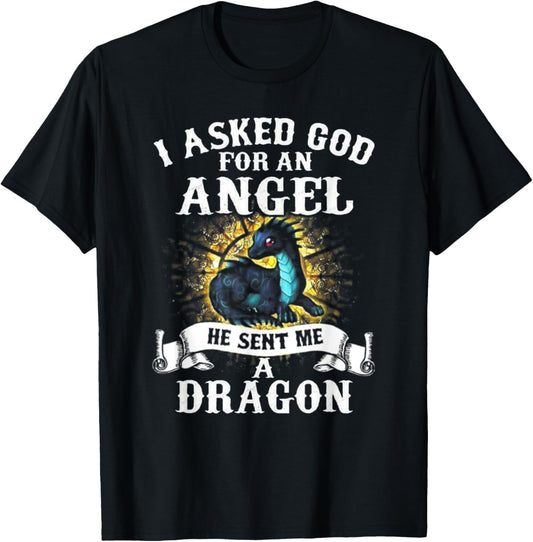 I Asked God For An Angel He Sent Me A Dragon T-Shirt - T-Shirt | Black