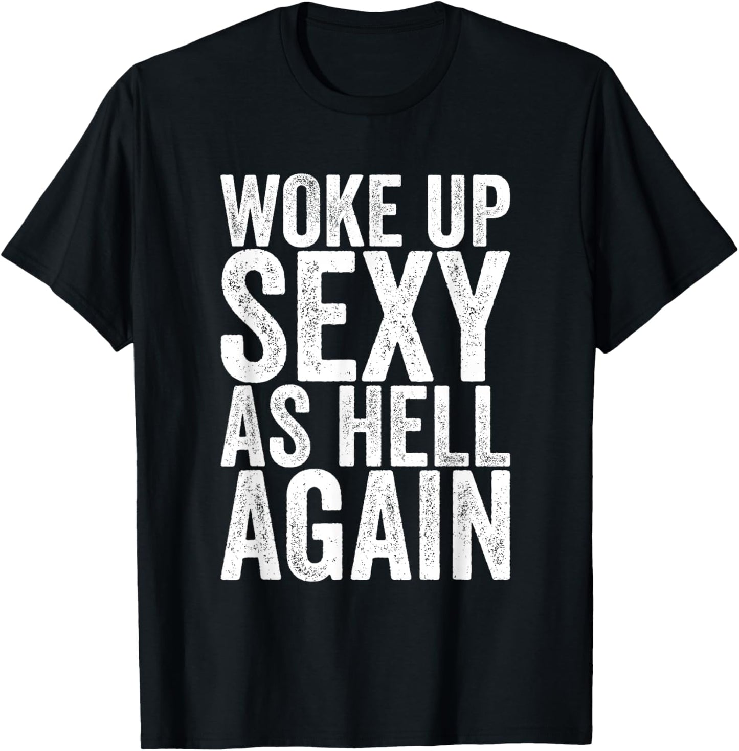 Woke Up Sexy As Hell Again T-Shirt - T-Shirt | Black