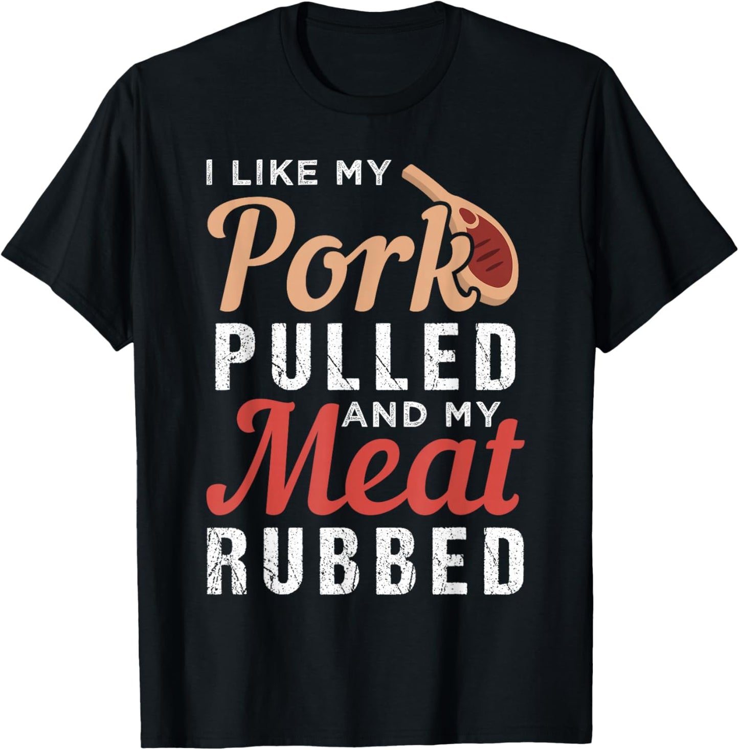 I Like My Pork Pulled And My Meat Rubbed T-Shirt - T-Shirt | Black