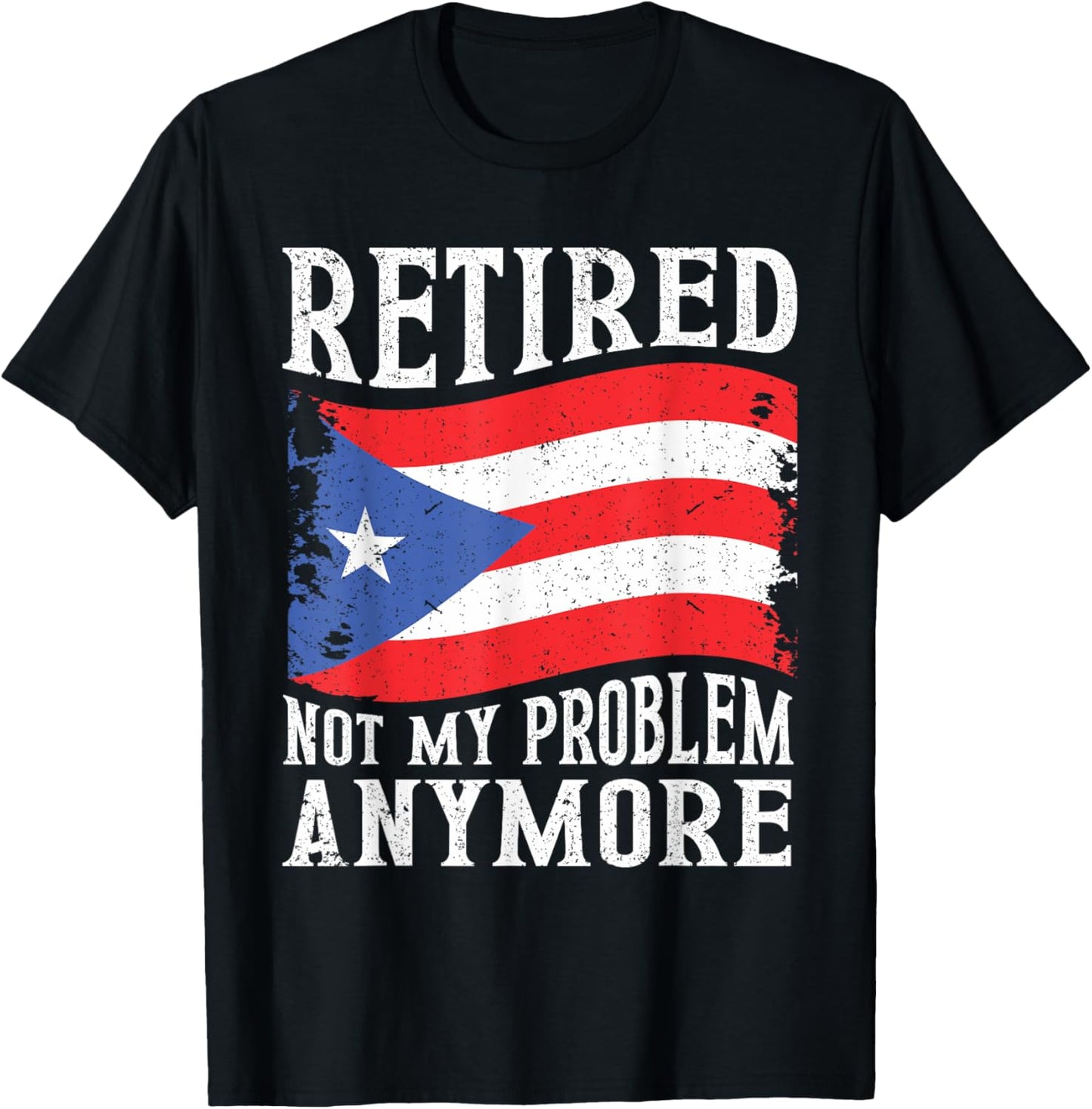 Retired Not My Problem Anymore Puerto Rico Retirement T-Shirt - T-Shirt | Black