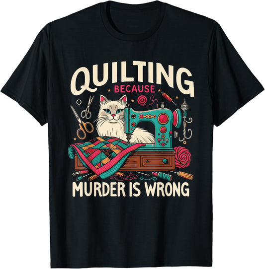 Quilting Because Murder Is Wrong Funny Sewing Cat Sewer Women T-Shirt - T-Shirt | Black