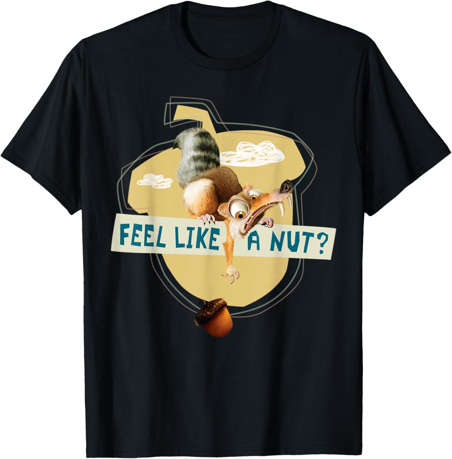 Ice Age Scrat Acorn Feel Like a Nut T-Shirt - T-Shirt | Black