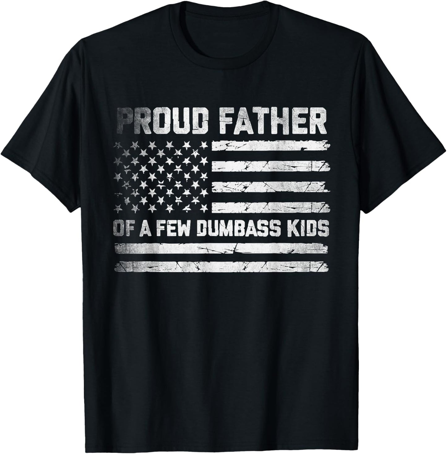 Proud Father Of A Few Dumbass Kids Funny Fathers Day Quote T-Shirt - T-Shirt | Black