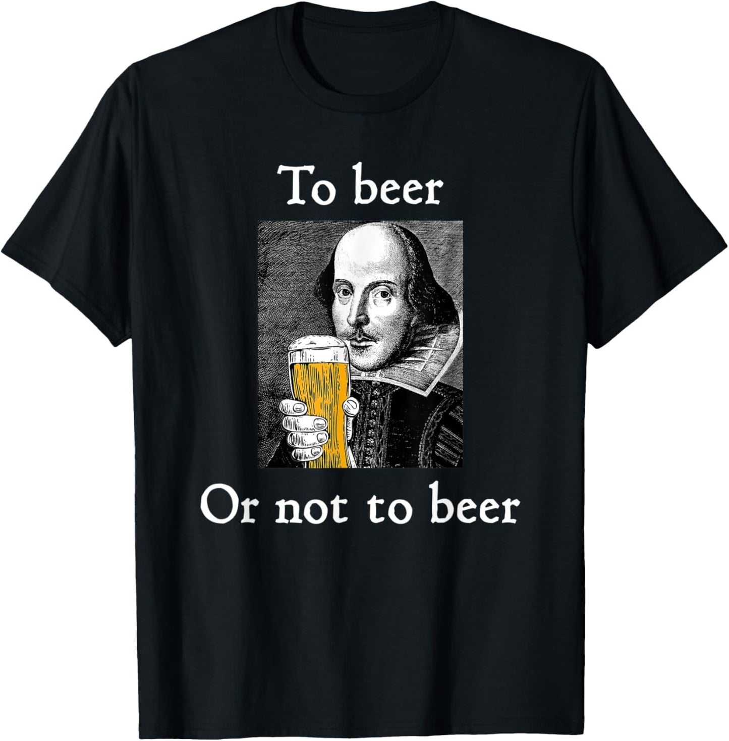 To Beer Or Not To Beer Funny Shakespeare Drinking Humor T-Shirt - T-Shirt | Black