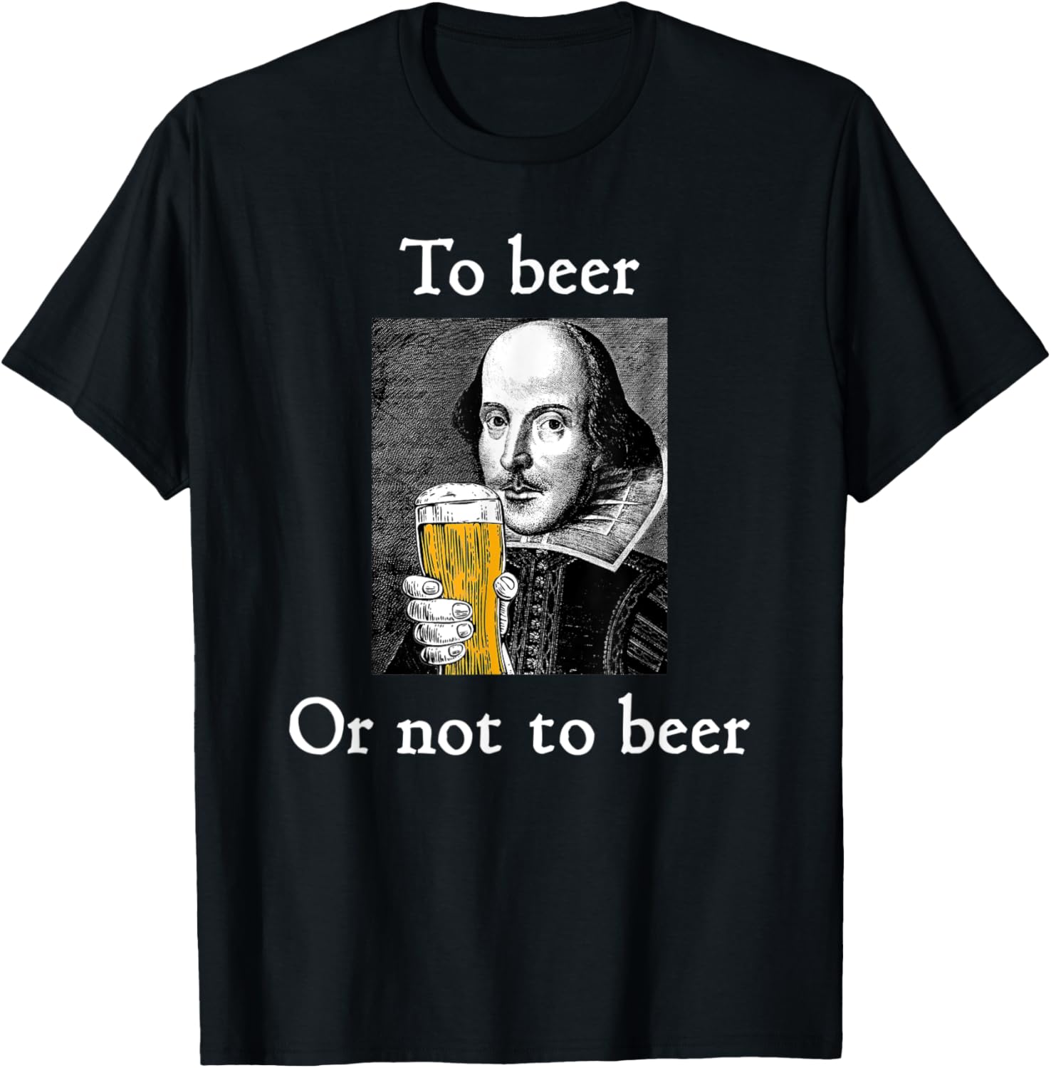 To Beer Or Not To Beer Funny Shakespeare Drinking Humor T-Shirt - T-Shirt | Black