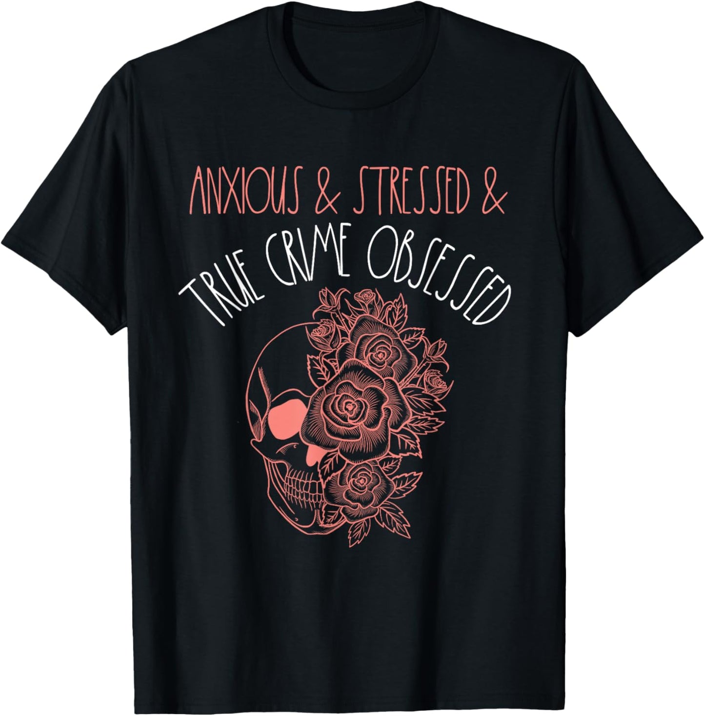 Anxious Stressed True Crime Obsessed Murder Shows Podcast T-Shirt - T-Shirt | Black