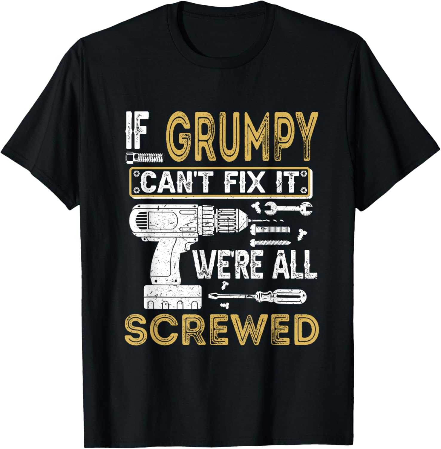 If Grumpy Can't Fix It We're All Screwed Funny Fathers T-Shirt - T-Shirt | Black