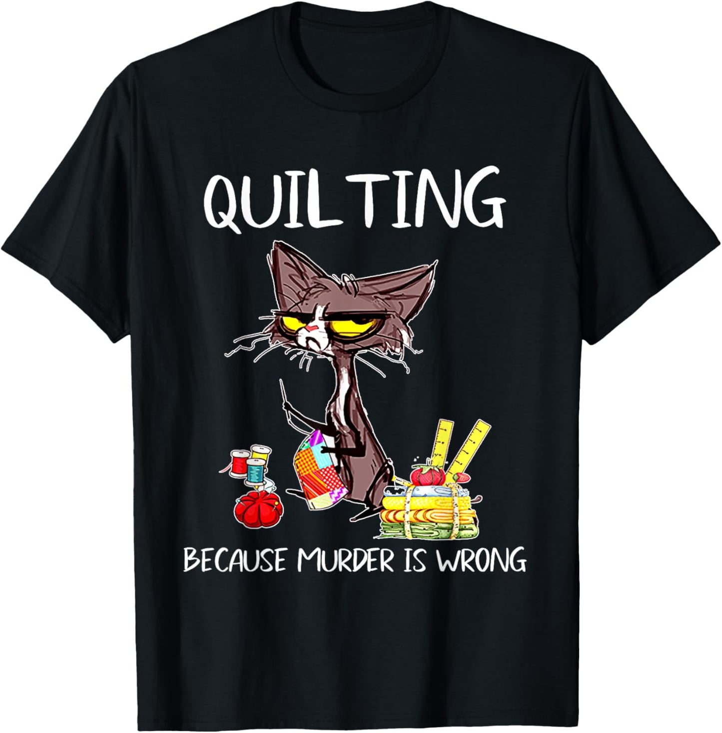 Quilting Because Murder Is Wrong Quilting Quilter Sewer sew T-Shirt - T-Shirt | Black