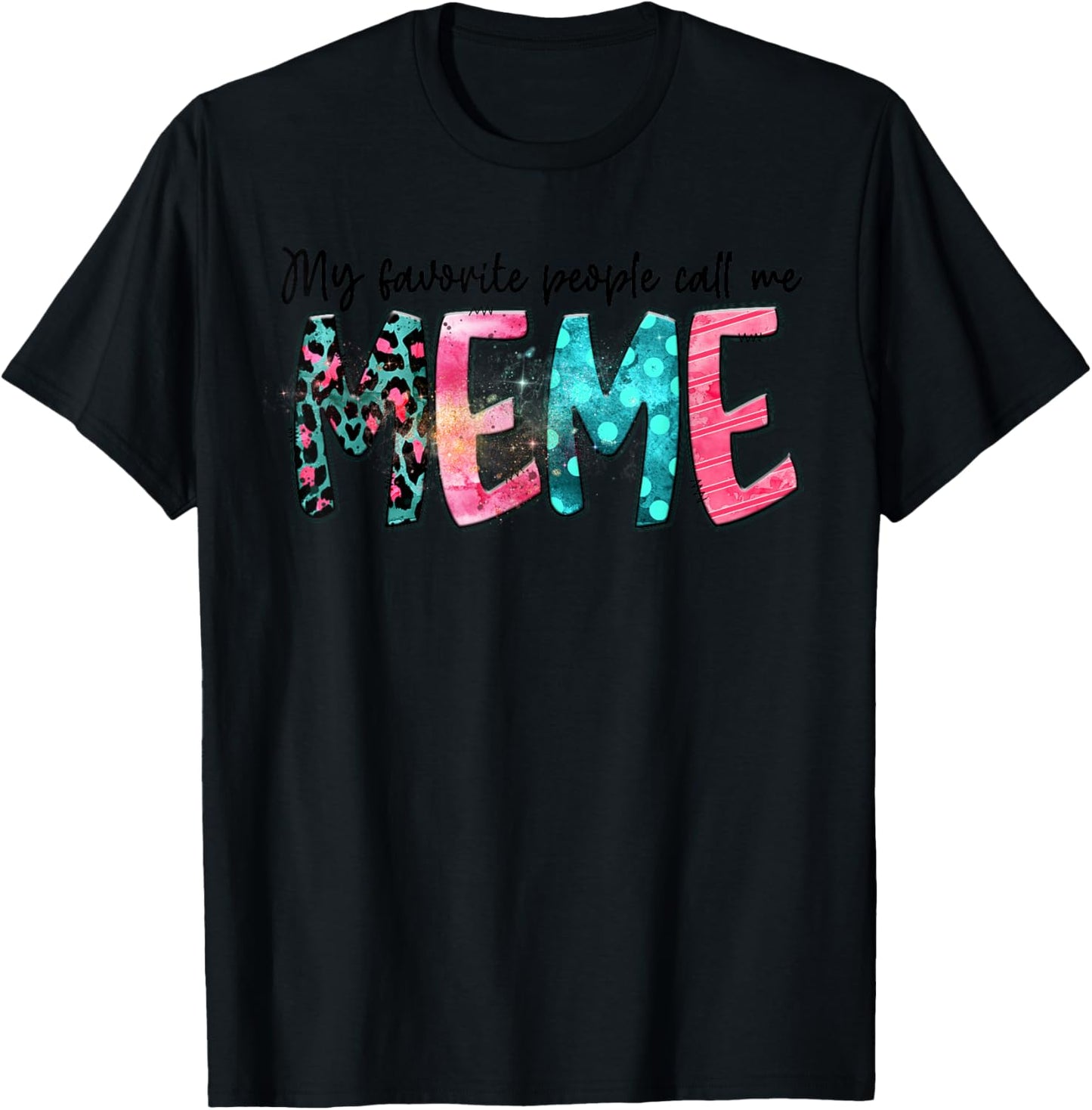 My Favorite People Call Me Meme Mother Day Gift T-Shirt - T-Shirt | Black