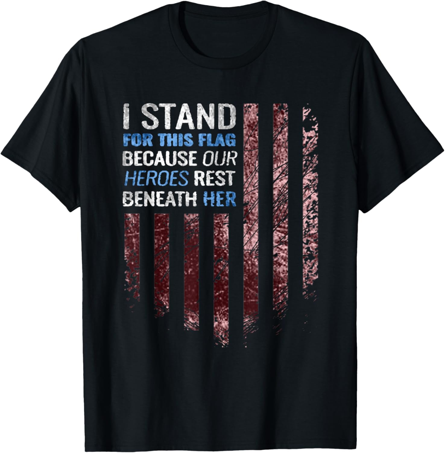I stand for this flag because our heroes rest beneath her T-Shirt - T-Shirt | Black