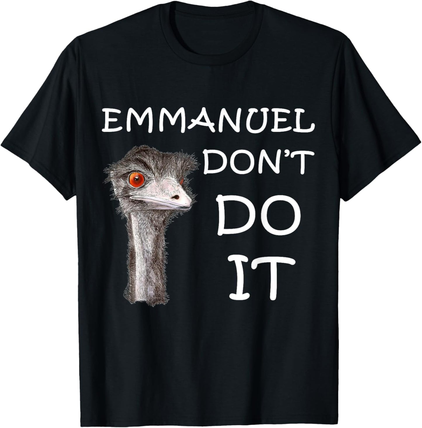 Emmanuel Don't Do It Funny Sarcastic Cute Ostrich Emu T-Shirt - T-Shirt | Black
