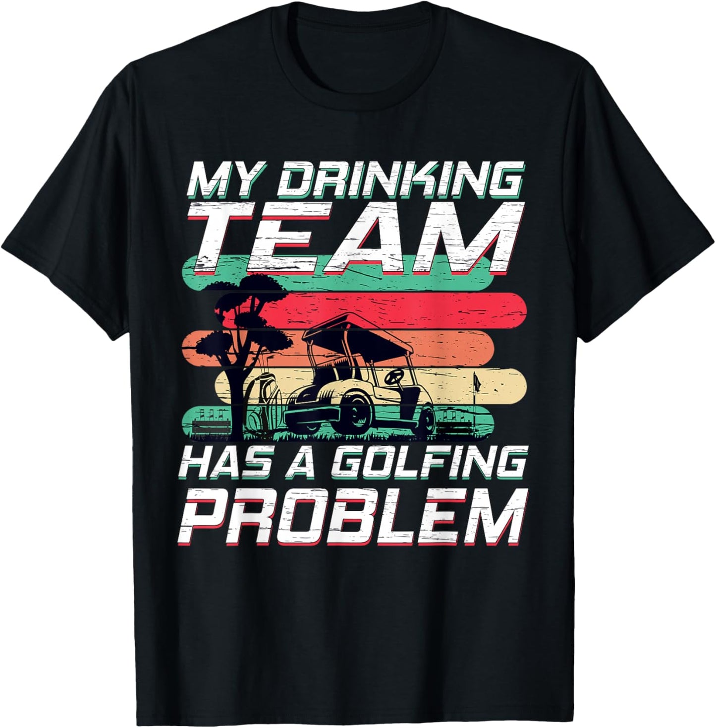 My Drinking Team Has A Golfing Problem Funny Golf T-Shirt - T-Shirt | Black