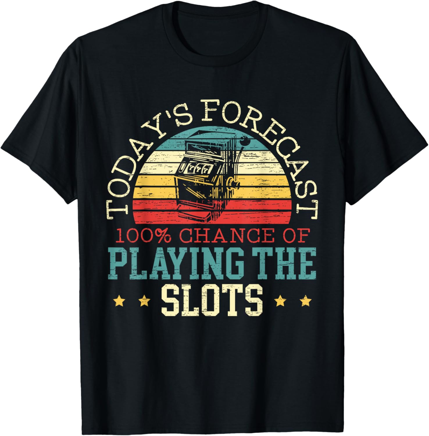 Todays Forecast 100% Chance of Playing The Slot Machine T-Shirt - T-Shirt | Black