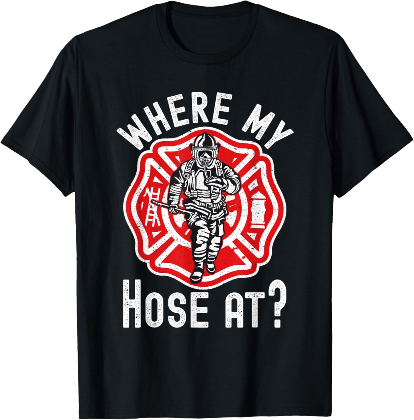Where My Hose At Firefighter T-Shirt - T-Shirt | Black