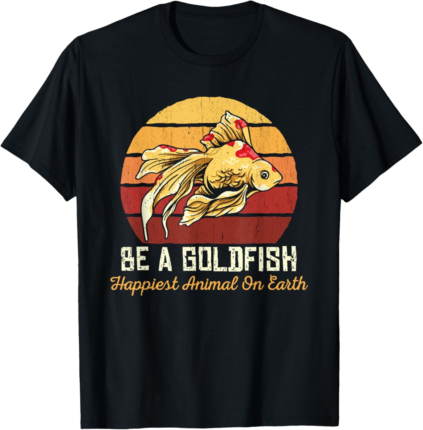 Be A Goldfish Happiest Animal On The Planet Pet Fish T-Shirt - T-Shirt | Black