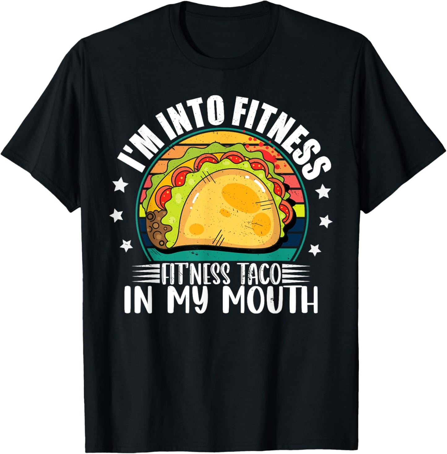 I'm Into Fitness Fitness Taco In My Mouth Mexican Taco Lover T-Shirt - T-Shirt | Black