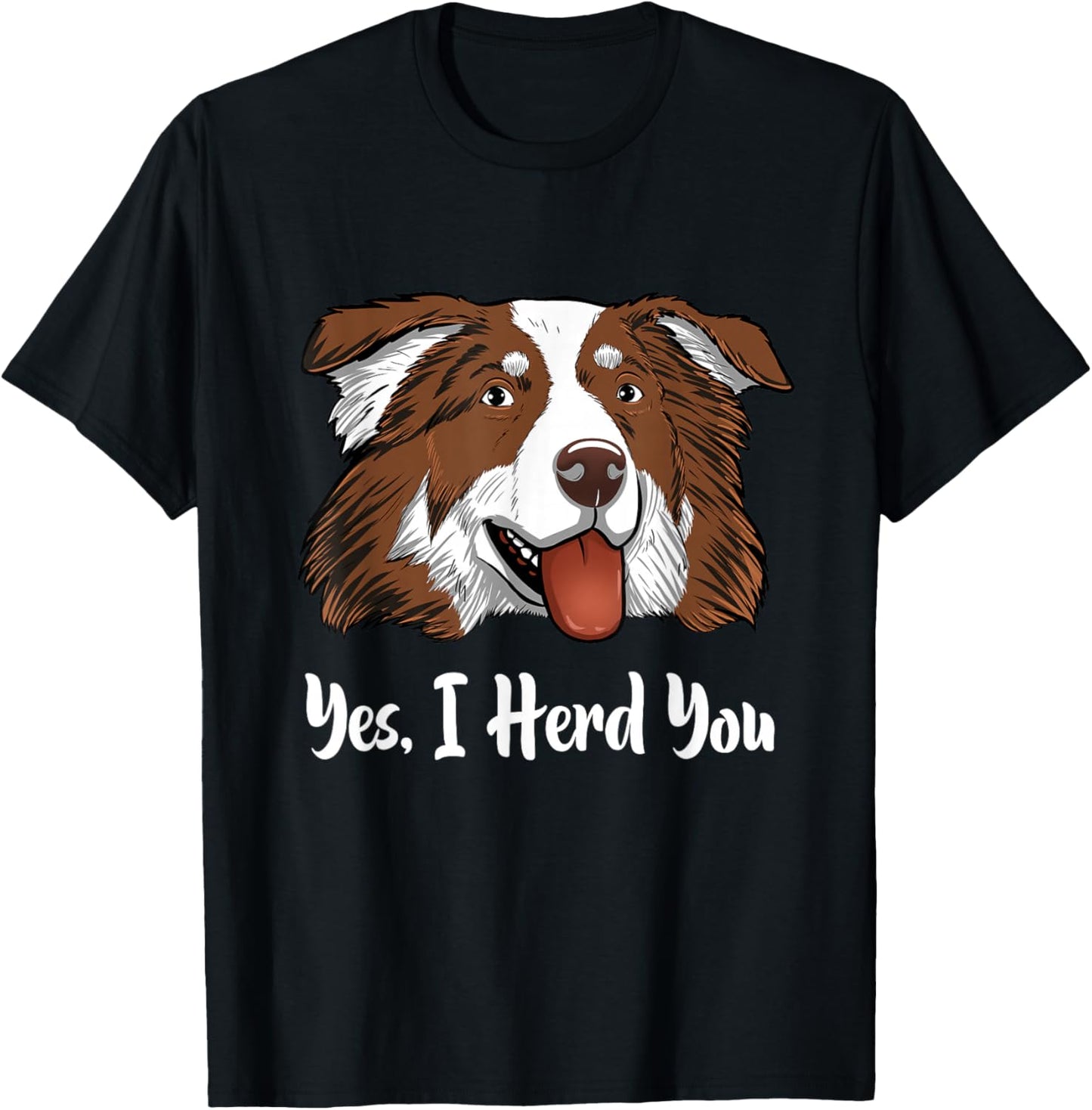 Aussie Red Tri Australian Shepherd Yes I Herd You T-Shirt - T-Shirt | Black