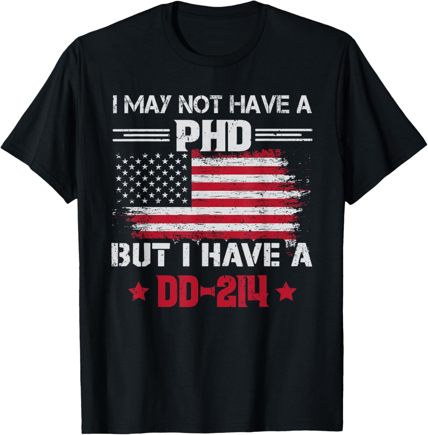 I May Not Have A Phd But I Have A DD214 For Veterans T-Shirt - T-Shirt | Black