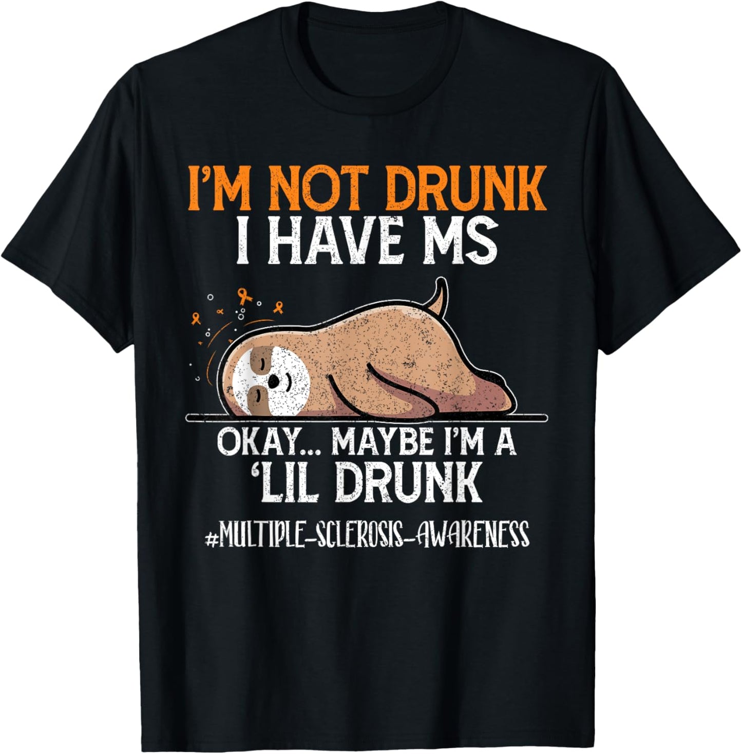 Maybe I'm A Lil Sloth I'm Not Drunk I Have MS Okay T-Shirt - T-Shirt | Black