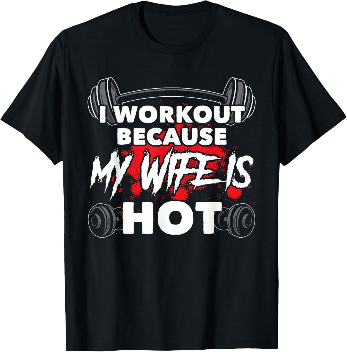 I Workout Because My Wife Is Hot Bodybuilding Gym Humor T-Shirt - T-Shirt | Black